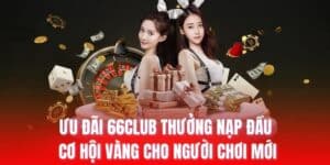 66club thưởng nạp đầu
