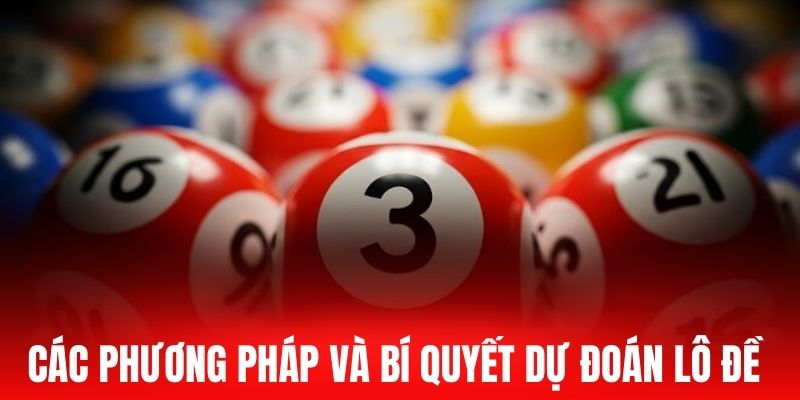 Các phương pháp và bí quyết dự đoán lô đề