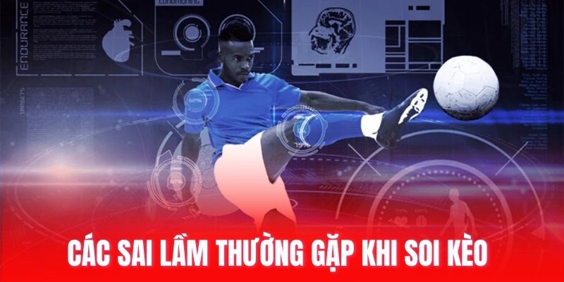 Các sai lầm thường gặp khi soi kèo