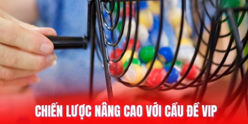 Chiến lược nâng cao với cầu đề vip