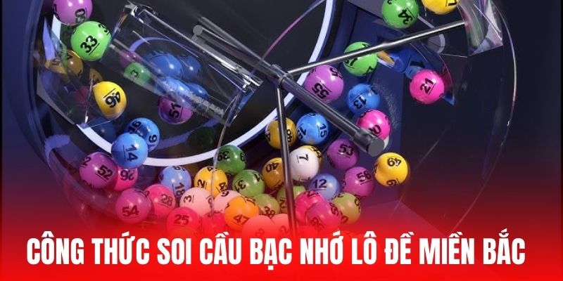 Công thức soi cầu bạc nhớ lô đề miền bắc