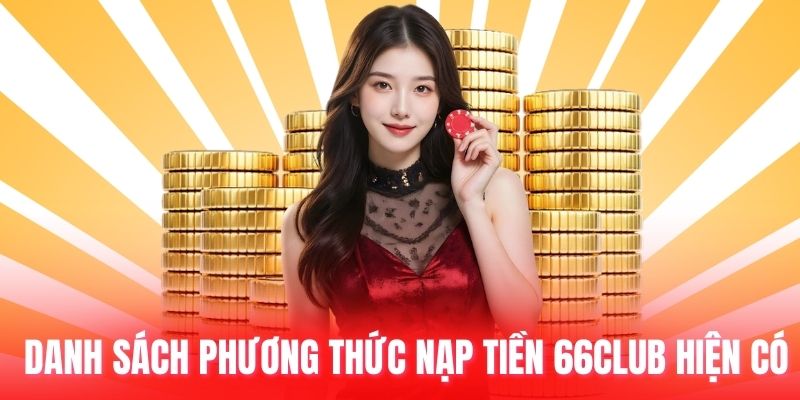 Danh sách phương thức nạp tiền 66club hiện có