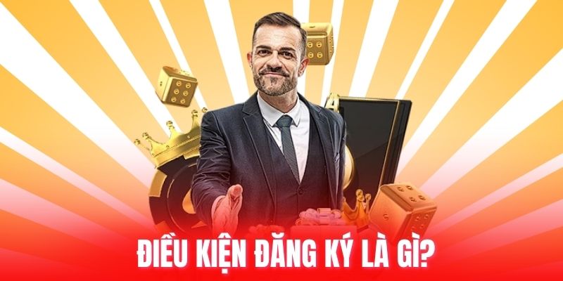 Điều kiện đăng ký là gì?