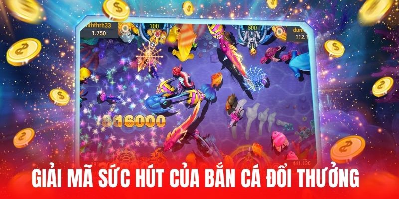 Giải mã sức hút của bắn cá đổi thưởng