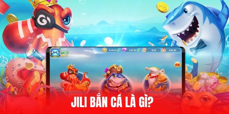 Jili bắn cá là gì?