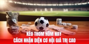 kèo thơm hôm nay