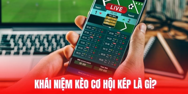 Khái niệm kèo cơ hội kép là gì?