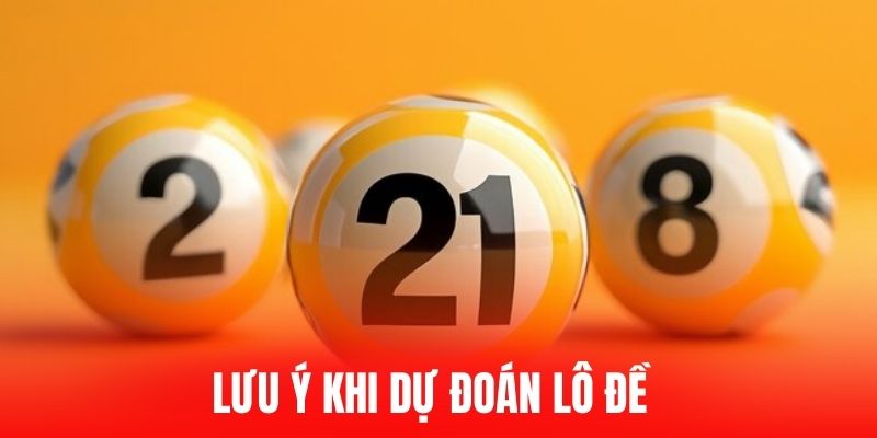 Lưu ý khi dự đoán lô đề