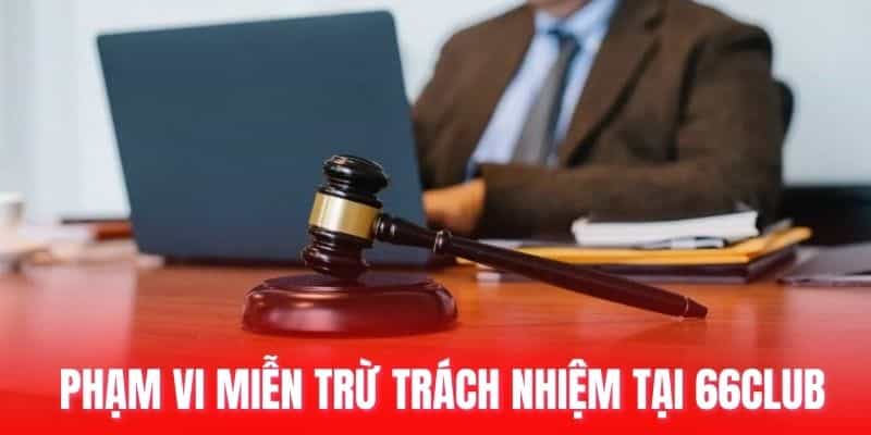 Phạm vi miễn trừ trách nhiệm tại 66club.