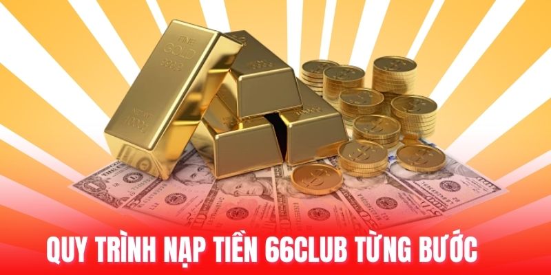Quy trình nạp tiền 66club từng bước